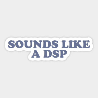 Sounds like a DSP Nurse Humor Nightshift Sticker